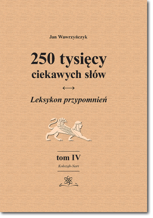 250 tysięcy ciekawych słów. Leksykon przypomnień. Tom IV (Kołoząb-Nart)  wyd. II