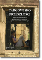 pod red. Elżbiety NIEROBY <br> Targowisko przeszłości. <br> Społeczne konsekwencje popkulturowych sposobów opowiadania o świecie minionym